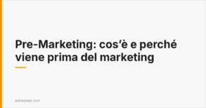 Pre-Marketing: cos'è e perché viene prima del marketing