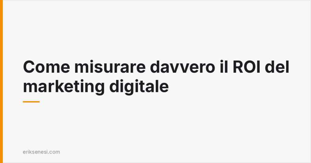 Come misurare davvero il ROI del marketing digitale