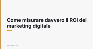 Come misurare davvero il ROI del marketing digitale