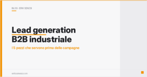 Lead generation B2B industriale: i 5 pezzi che servono prima delle campagne — Erik Senesi
