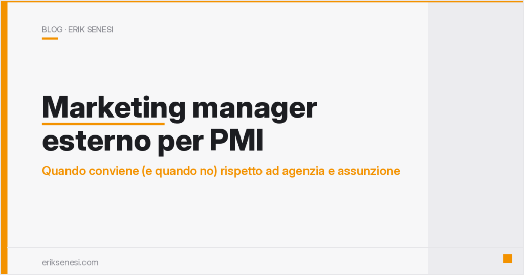 Marketing manager esterno per PMI: quando conviene (e quando no) rispetto ad agenzia e assunzione — Erik Senesi