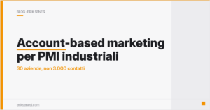 Account-based marketing per PMI industriali: 30 aziende, non 3.000 contatti — Erik Senesi