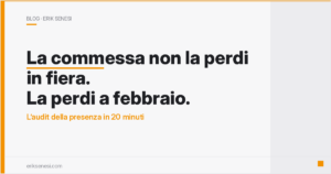 La commessa non la perdi in fiera. La perdi a febbraio. — Erik Senesi