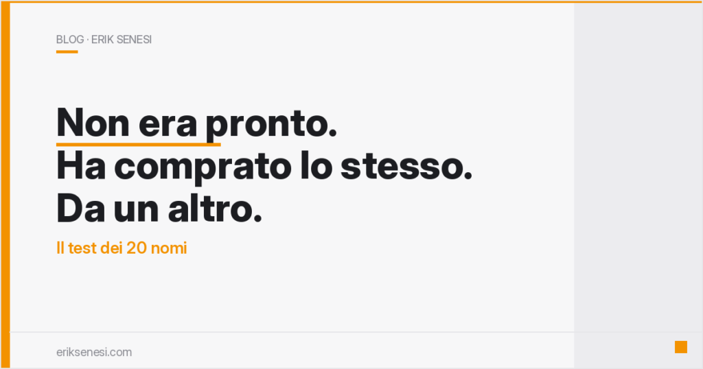 Non era pronto. Ha comprato lo stesso. Da un altro. — Erik Senesi