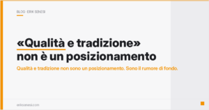 «Qualità e tradizione» non è un posizionamento — Erik Senesi