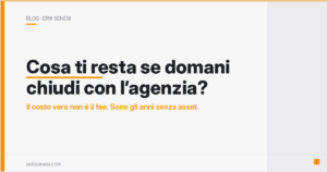 Cosa ti resta se domani chiudi con l’agenzia?