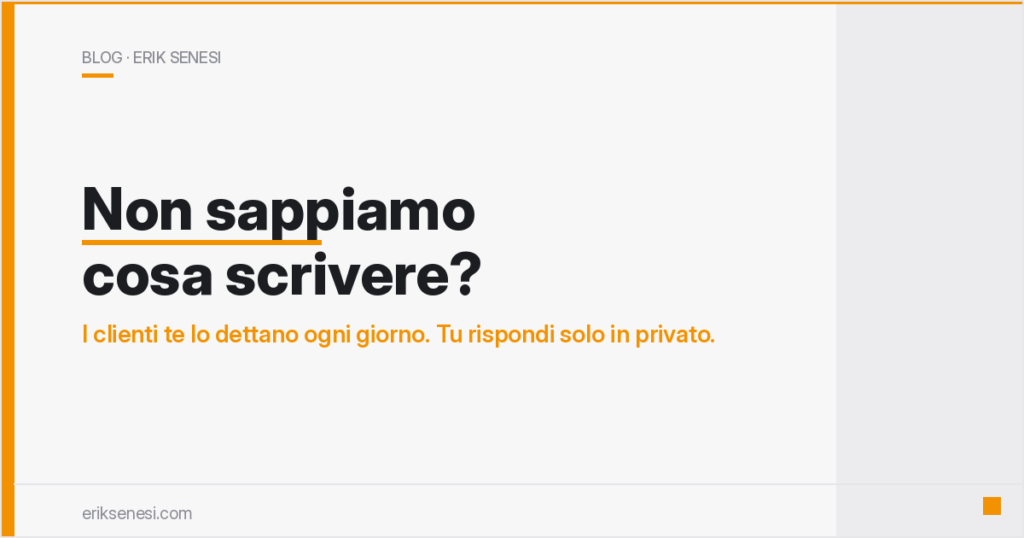 Non sappiamo cosa scrivere? Te lo dicono i clienti, ogni giorno.