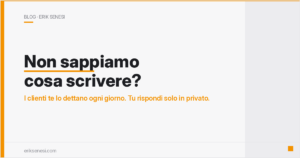 Non sappiamo cosa scrivere? Te lo dicono i clienti, ogni giorno.